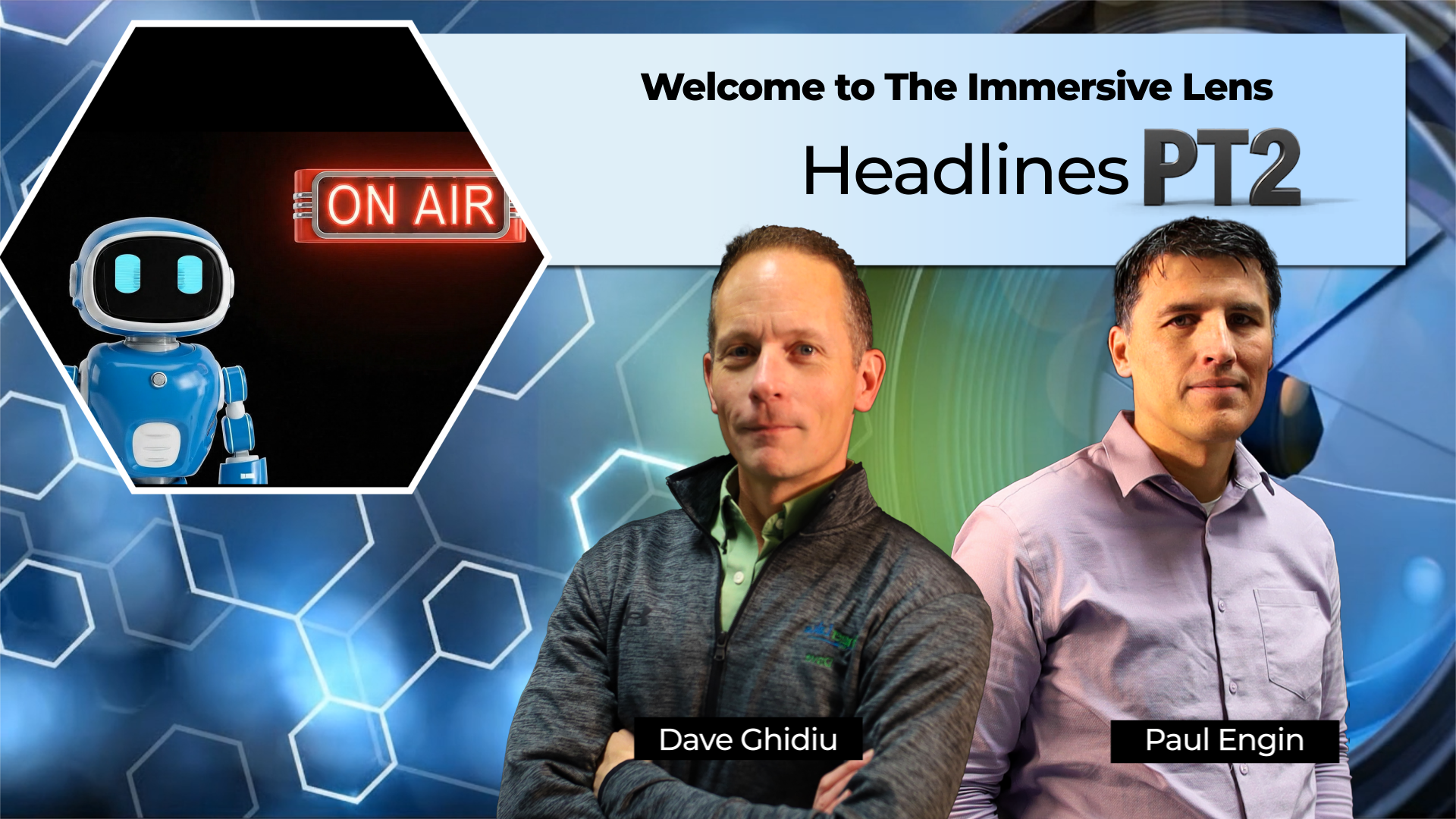 Promotional banner for "The Immersive Lens" featuring the topic "Headlines Part 2." Photos of hosts Dave Ghidiu and Paul Engin are displayed against a futuristic blue background, alongside a top-left inset showing a small blue robot toy and a red "ON AIR" sign.